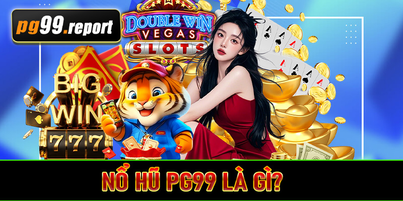 Nổ hũ PG99 là gì?