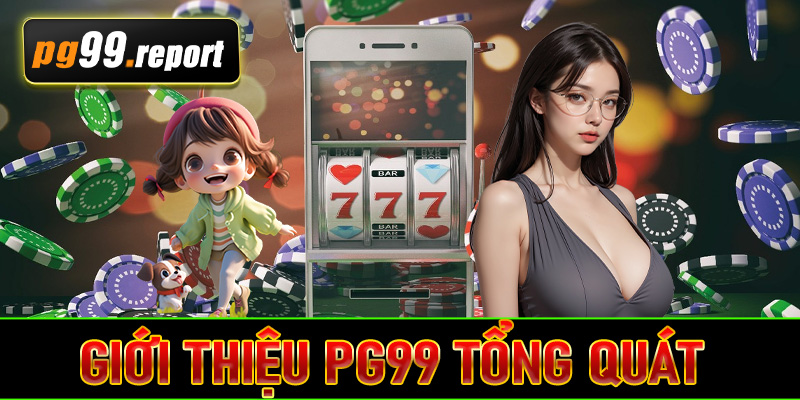 Giới thiệu PG99 tổng quát