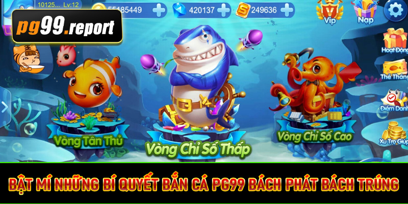 Bật mí những bí quyết bắn cá PG99 bách phát bách trúng