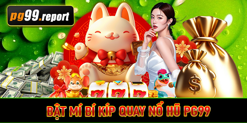 Bật mí bí kíp quay nổ hũ PG99