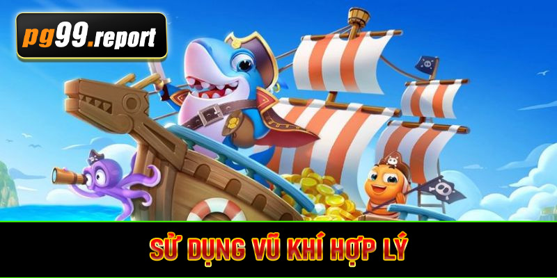 Sử dụng vũ khí hợp lý