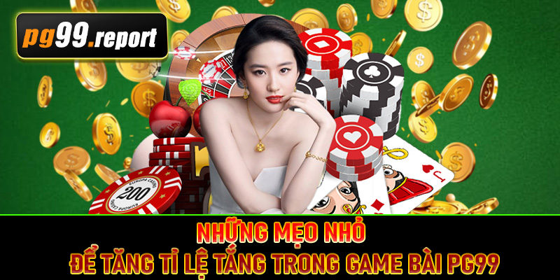Những mẹo nhỏ để tăng tỉ lệ tắng trong game bài PG99