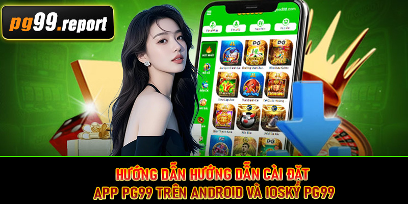 Hướng dẫn cài đặt app PG99 trên Android và iOS