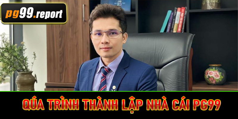 Qúa trình thành lập nhà cái PG99