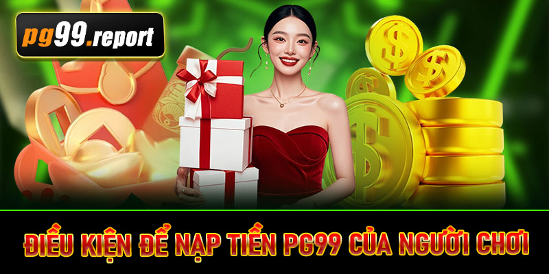 Điều kiện để nạp tiền PG99 của người chơi