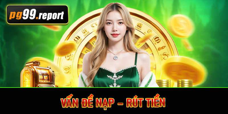 Vấn đề nạp – rút tiền